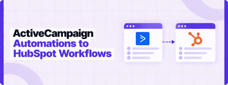 How to Migrate ActiveCampaign Automations to HubSpot Workflows