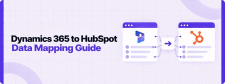 Dynamics 365 to HubSpot Data Mapping: Entities, Fields, and Relationships