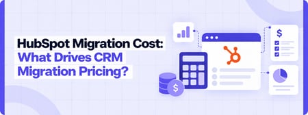 HubSpot Migration Cost: What Should a CRM Migration Project Actually Include?