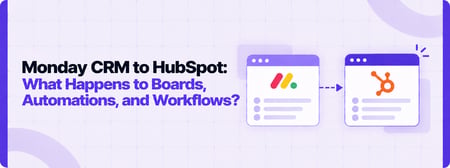 Monday CRM to HubSpot: What Happens to Boards, Automations, and Connected Workflows?