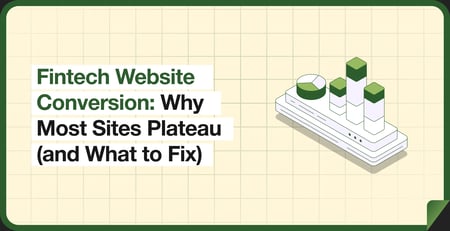 Fintech Website Conversion: Why Most Sites Plateau (and What to Fix)