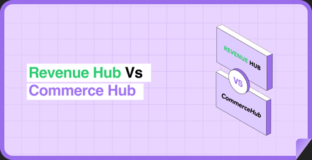 Revenue Hub vs Commerce Hub: What Actually Changed?