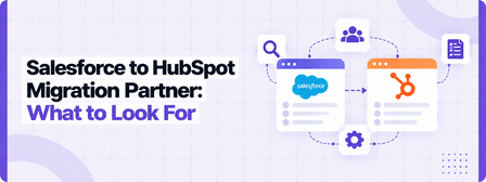 Salesforce to HubSpot Migration Partner: What Enterprise Teams Should Look For