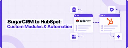 SugarCRM to HubSpot: Replacing SugarBPM and Custom Modules