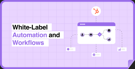 White-Label HubSpot Workflow Automation: What Agencies Can Deliver for Clients