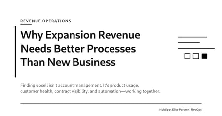 Why Expansion Revenue Needs Better Processes Than New Business