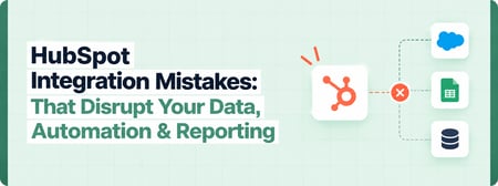 HubSpot Integration Mistakes: 10 Ways Poor Data Sync Creates CRM & Reporting Problems